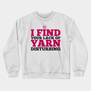 I find your lack of yarn disturbing (black) Crewneck Sweatshirt